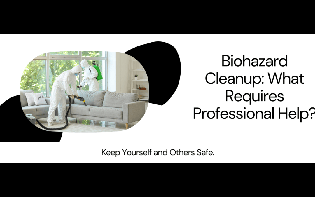 The #1 Reason Biohazard Demands Professional Cleanups: Ensuring Safety in Hazardous Environments!